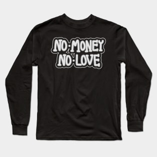 No Money No Love Long Sleeve T-Shirt